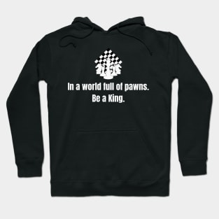 Chess King: In a world full of pawns, be a King. Hoodie